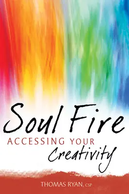 El fuego del alma: El acceso a tu creatividad - Soul Fire: Accessing Your Creativity