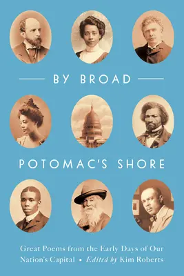 A orillas del Potomac: Grandes poemas de los primeros días de la capital de nuestra nación - By Broad Potomac's Shore: Great Poems from the Early Days of Our Nation's Capital