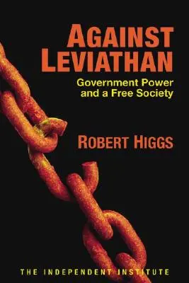 Contra el Leviatán: Poder gubernamental y sociedad libre - Against Leviathan: Government Power and a Free Society