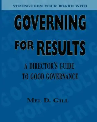 Gobernar para obtener resultados: Guía del buen gobierno para directivos - Governing for Results: A Director's Guide to Good Governance