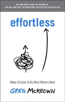 Esencialismo: la búsqueda disciplinada de menos - Effortless - Make It Easy to Do What Matters