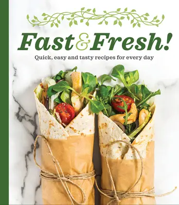 Fast & Fresh!: Recetas rápidas, fáciles y sabrosas para todos los días - Fast & Fresh!: Quick, Easy and Tasty Recipes for Every Day