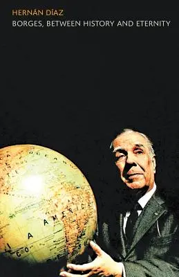 Borges, entre la Historia y la Eternidad - Borges, between History and Eternity