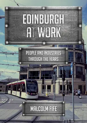 Edimburgo en el trabajo: Personas e industrias a lo largo de los años - Edinburgh at Work: People and Industries Through the Years