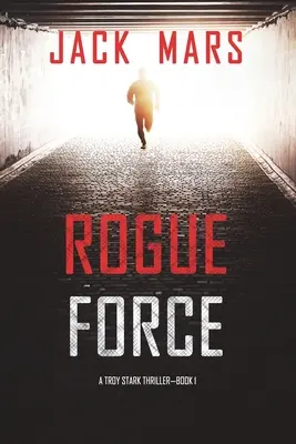 Rogue Force (Un thriller de Troy Stark - Libro nº 1) - Rogue Force (A Troy Stark Thriller-Book #1)