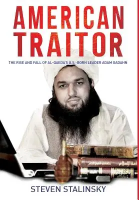 American Traitor: Auge y caída del líder de Al Qaeda nacido en Estados Unidos Adam Gadahn - American Traitor: The rise and fall of Al-Qaeda's U.S.-Born Leader Adam Gadahn