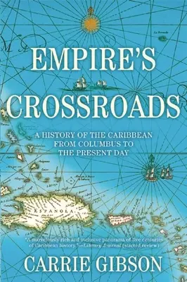 Empire's Crossroads: Historia del Caribe desde Colón hasta nuestros días - Empire's Crossroads: A History of the Caribbean from Columbus to the Present Day