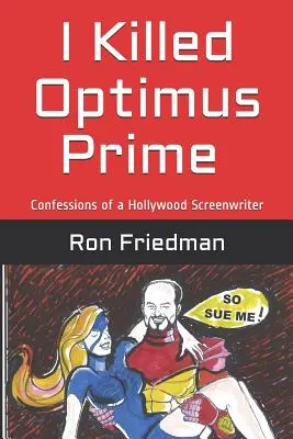 Yo maté a Optimus Prime: Cómo un hombre destruyó sin ayuda al transformer más formidable del mundo... y vivió para contarlo. - I Killed Optimus Prime: How One Man Single-Handedly Destroyed the World's Most Formidable Transformer... and Lived to Tell the Tale.