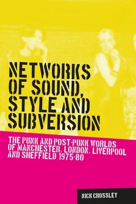 Redes de sonido, estilo y subversión: Los mundos punk y post-punk de Manchester, Londres, Liverpool y Sheffield, 1975-80 - Networks of sound, style and subversion: The punk and post-punk worlds of Manchester, London, Liverpool and Sheffield, 1975-80