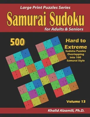 Samurai Sudoku para Adultos y Mayores: 500 Sudokus de Difíciles a Extremos Superpuestos en 100 Estilo Samurai - Samurai Sudoku for Adults & Seniors: 500 Hard to Extreme Sudoku Puzzles Overlapping into 100 Samurai Style