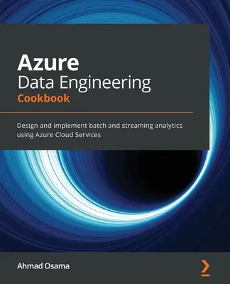 Azure Data Engineering Cookbook: Design and implement batch and streaming analytics using Azure Cloud Services (en inglés) - Azure Data Engineering Cookbook: Design and implement batch and streaming analytics using Azure Cloud Services