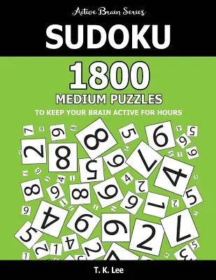 Sudoku: 1800 Puzzles Medianos Para Mantener Tu Cerebro Activo Durante Horas: Active Brain Series Libro - Sudoku: 1800 Medium Puzzles To Keep Your Brain Active For Hours: Active Brain Series Book