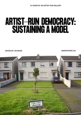 Artist-Run Democracy: Sostener un modelo: 15 años de 126 Gallery - Artist-Run Democracy: Sustaining a Model: 15 Years of 126 Gallery