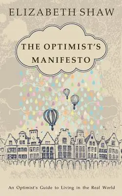 El manifiesto del optimista: Guía del optimista para vivir en el mundo real - The Optimist's Manifesto: An Optimist's Guide to Living in the Real World