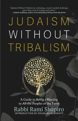 Judaísmo sin tribalismo: Guía para ser una bendición para todos los pueblos de la Tierra - Judaism Without Tribalism: A Guide to Being a Blessing to All the Peoples of the Earth