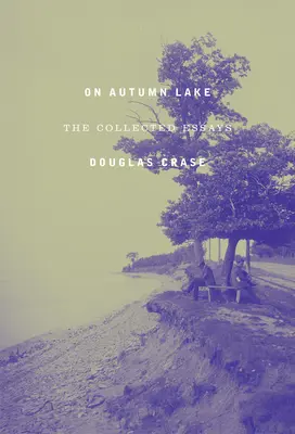 On Autumn Lake: Ensayos reunidos - On Autumn Lake: The Collected Essays