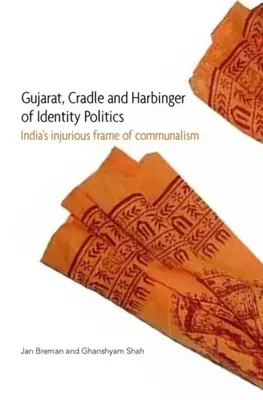 Gujarat, cuna y precursor de la política de identidad: El perjudicial marco del comunalismo en la India - Gujarat, Cradle and Harbinger of Identity Politics: India's Injurious Frame of Communalism