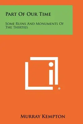 Parte de nuestro tiempo: algunas ruinas y monumentos de los años treinta - Part Of Our Time: Some Ruins And Monuments Of The Thirties