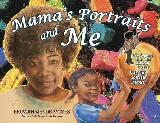 Los retratos de mamá y yo: El legado, la vida y el amor de la artista Carolyn Coffield Mends - Mama's Portraits and Me: The Legacy, Life, and Love of Artist Carolyn Coffield Mends