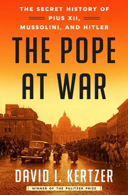 El Papa en guerra: La historia secreta de Pío XII, Mussolini y Hitler - The Pope at War: The Secret History of Pius XII, Mussolini, and Hitler