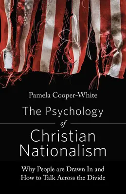 La psicología del nacionalismo cristiano: Por qué la gente se siente atraída y cómo hablar a través de la brecha - The Psychology of Christian Nationalism: Why People Are Drawn in and How to Talk Across the Divide