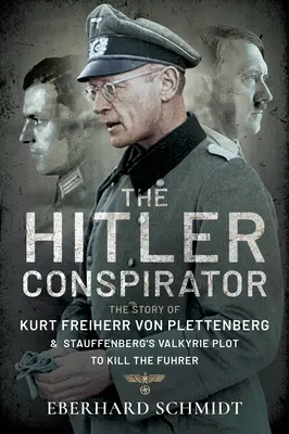 El conspirador de Hitler: La historia de Kurt Freiherr Von Plettenberg y el complot de las valquirias de Stauffenberg para matar al Führer - The Hitler Conspirator: The Story of Kurt Freiherr Von Plettenberg and Stauffenberg's Valkyrie Plot to Kill the Fuhrer