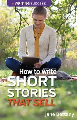 Cómo escribir relatos breves que vendan: creación de ficción breve para el mercado de las revistas - How to Write Short Stories That Sell: Creating Short Fiction for the Magazine Markets