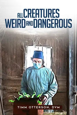 Todas las criaturas extrañas y peligrosas: Volumen 45 - All Creatures Weird and Dangerous: Volume 45