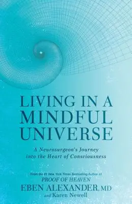 Vivir en un universo consciente: El viaje de un neurocirujano al corazón de la conciencia - Living in a Mindful Universe: A Neurosurgeon's Journey Into the Heart of Consciousness