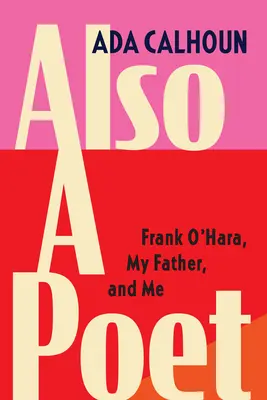 También poeta: Frank O'Hara, mi padre y yo - Also a Poet: Frank O'Hara, My Father, and Me