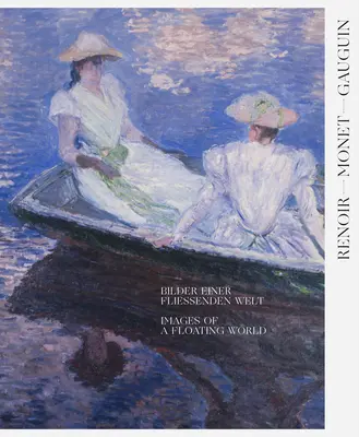 Renoir, Monet, Gauguin: Imágenes de un mundo flotante: Las colecciones Kojiro Matsukata y Karl Ernst Osthaus - Renoir, Monet, Gauguin: Images of a Floating World: The Kojiro Matsukata and Karl Ernst Osthaus Collections