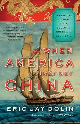 Cuando Estados Unidos conoció China: Una historia exótica de té, drogas y dinero en la era de la navegación a vela - When America First Met China: An Exotic History of Tea, Drugs, and Money in the Age of Sail