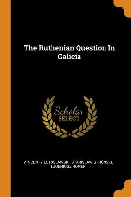 La cuestión rutena en Galicia - The Ruthenian Question In Galicia