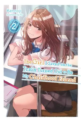 The Girl I Saved on the Train Turned Out to Be My Childhood Friend, Vol. 2 (Novela ligera) - The Girl I Saved on the Train Turned Out to Be My Childhood Friend, Vol. 2 (Light Novel)