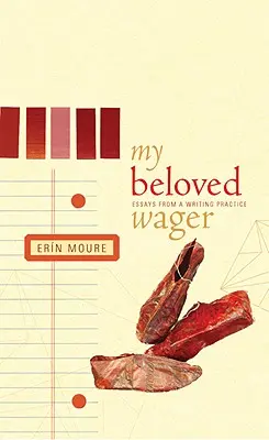 Mi querida apuesta: Ensayos de una práctica de escritura - My Beloved Wager: Essays from a Writing Practice