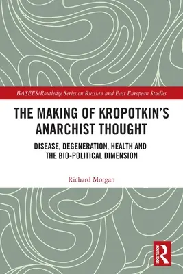 La formación del pensamiento anarquista de Kropotkin: Enfermedad, degeneración, salud y dimensión biopolítica - The Making of Kropotkin's Anarchist Thought: Disease, Degeneration, Health and the Bio-political Dimension