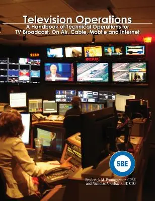 Television Operations: Manual de operaciones técnicas para televisión, aire, cable, móvil e Internet - Television Operations: A Handbook of Technical Operations for TV Broadcast, On Air, Cable, Mobile and Internet
