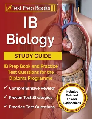 IB Biología Guía de Estudio: IB Prep Book and Practice Test Questions for the Diploma Programme [Incluye explicaciones detalladas de las respuestas] - IB Biology Study Guide: IB Prep Book and Practice Test Questions for the Diploma Programme [Includes Detailed Answer Explanations]