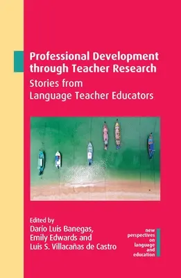 Desarrollo profesional a través de la investigación docente: Historias de profesores de idiomas - Professional Development Through Teacher Research: Stories from Language Teacher Educators