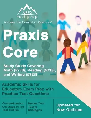 Praxis Core Study Guide Covering Math (5733), Reading (5713), and Writing (5723): Preparación para el examen de habilidades académicas para educadores con preguntas de examen de práctica - Praxis Core Study Guide Covering Math (5733), Reading (5713), and Writing (5723): Academic Skills for Educators Exam Prep with Practice Test Questions