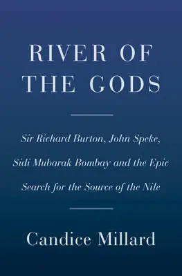 River of the Gods: Genius, Courage, and Betrayal in the Search for the Source of the Nile (El río de los dioses: genio, valor y traición en la búsqueda de las fuentes del Nilo) - River of the Gods: Genius, Courage, and Betrayal in the Search for the Source of the Nile