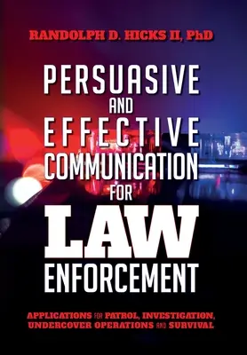 Persuasión y comunicación eficaz para las fuerzas del orden: Aplicaciones para patrulla, investigación, operaciones encubiertas y supervivencia - Persuasion and effective Communication for Law Enforcement: Applications for Patrol, Investigation, Undercover Operations and Survival