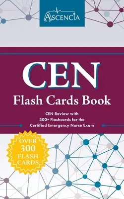 CEN Flash Cards Book: CEN Review with 300+ Flashcards for the Certified Emergency Nurse Exam (Revisión de CEN con más de 300 tarjetas para el examen de enfermera de emergencias certificada) - CEN Flash Cards Book: CEN Review with 300+ Flashcards for the Certified Emergency Nurse Exam