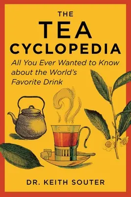 La enciclopedia del té: Todo lo que siempre quiso saber sobre la bebida favorita del mundo - The Tea Cyclopedia: All You Ever Wanted to Know about the World's Favorite Drink