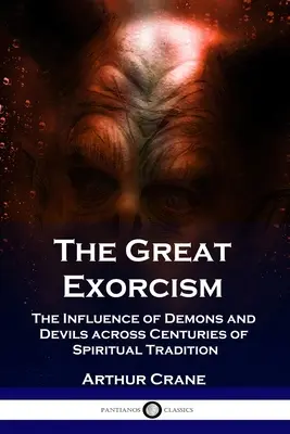 El Gran Exorcismo: La influencia de demonios y diablos a través de siglos de tradición espiritual - The Great Exorcism: The Influence of Demons and Devils across Centuries of Spiritual Tradition