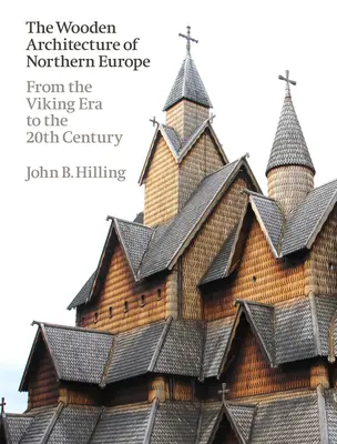 La arquitectura de madera del norte de Europa: De la era vikinga al siglo XX - The Wooden Architecture of Northern Europe: From the Viking Era to the 20th Century