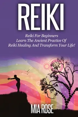 Reiki para principiantes: ¡Aprende la Antigua Práctica de la Sanación Reiki y Transforma tu Vida! - Reiki for Beginners: Learn the Ancient Practice of Reiki Healing & Transform your Life!