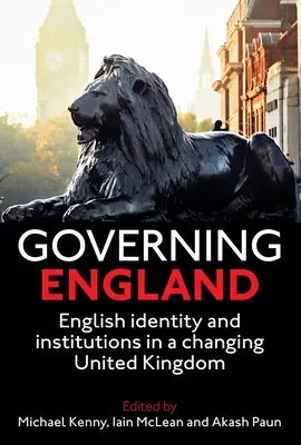 Gobernar Inglaterra: Identidad e instituciones inglesas en un Reino Unido cambiante - Governing England: English Identity and Institutions in a Changing United Kingdom