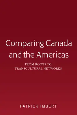 Comparando Canadá y las Américas: De las raíces a las redes transculturales - Comparing Canada and the Americas: From Roots to Transcultural Networks