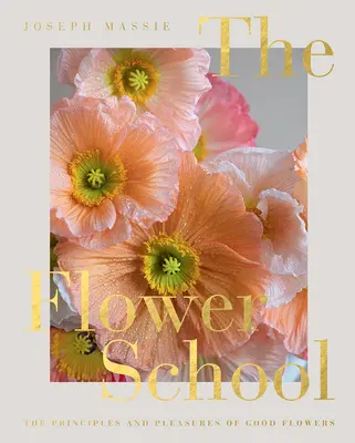 La escuela de las flores: Principios y placeres de las buenas flores - The Flower School: The Principles and Pleasures of Good Flowers